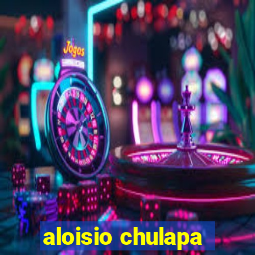 aloisio chulapa
